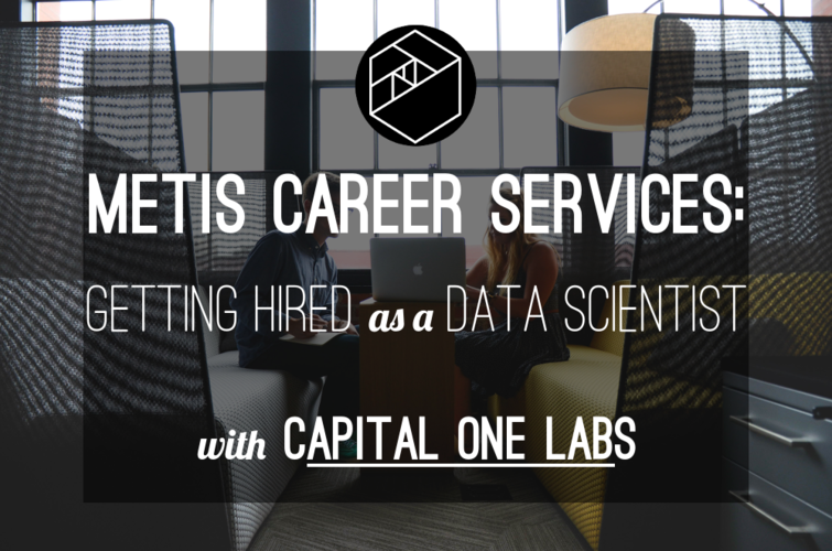 Metis Career Services Getting Hired As A Data Scientist With Capital Metis Career Services Getting Hired As A Data Scientist With Capital