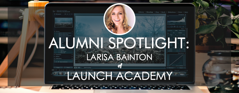 launch-academy-alumni-spotlight-larisa-bainton