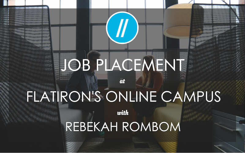 Job Placement at Flatiron's Online Campus with Rebekah Rombom