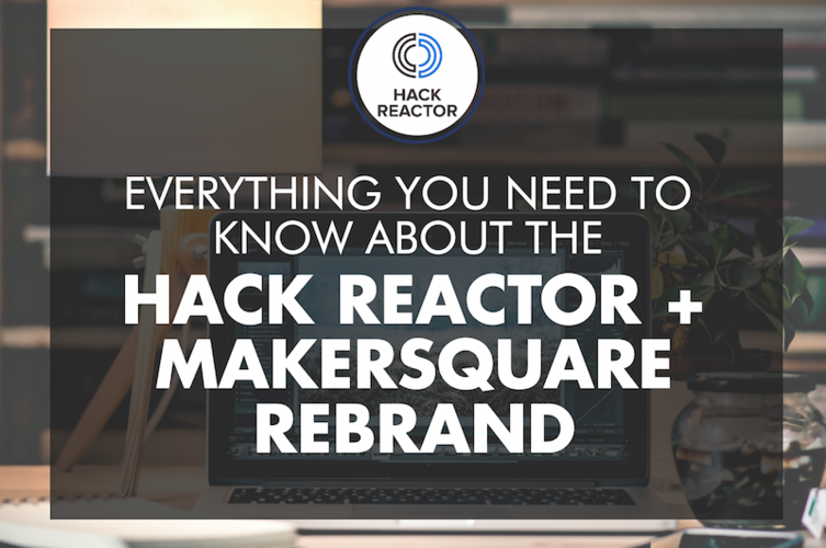 Hack Reactor + MakerSquare Rebrand Everything You Need to Know