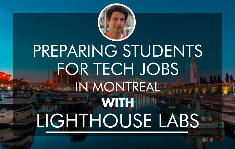 Preparing Students for Tech Jobs in Montreal with Lighthouse Labs