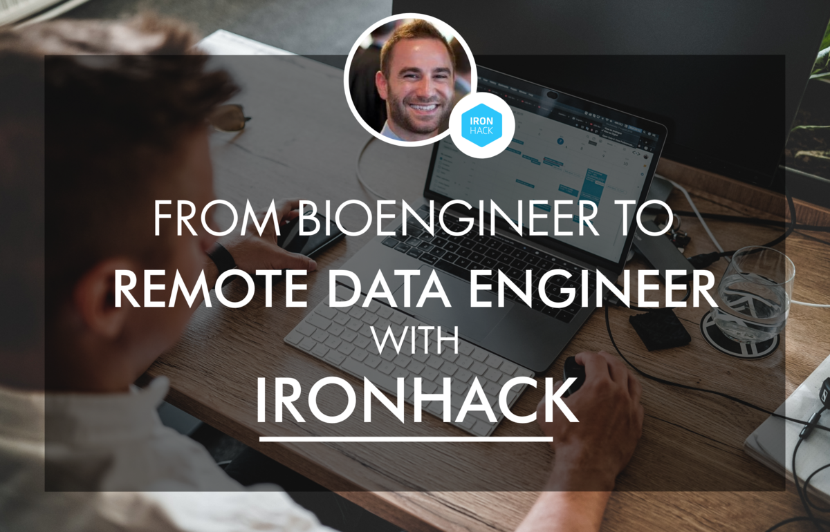 From Bioengineer to Remote Data Engineer with Ironhack